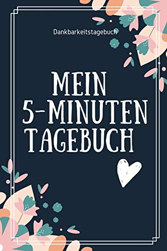 Mein 5-Minuten Tagebuch Dankbarkeitstagebuch: A5 52 Wochen Kalender | 5- Minuten Tagebuch | Geschenk Fur Frauen Mama Oma Schwester Beste Freundin | ... | Achtsamkeit | Planer | (German Edition) - 9781079217339