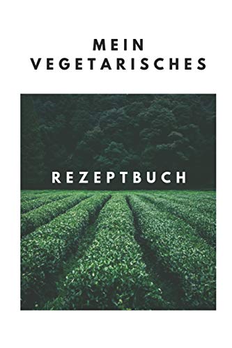 Mein Vegetarisches Rezeptbuch: A5 Rezeptbuch Zum Selberschreiben Vegetarisch Kochbuch Rezepte Schreiben Sch?Ne Geschenkidee Gesund Ern?hrung (German Edition) - 9781079218275