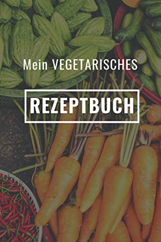 Mein Vegetarisches Rezeptbuch: A5 Rezeptbuch Zum Selberschreiben Vegetarisch Kochbuch Rezepte Schreiben Sch?Ne Geschenkidee Gesund Ern?hrung (German Edition) - 9781079219661