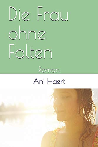 Die Frau Ohne Falten: Roman (German Edition)