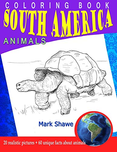 Coloring Book South America Animals: 20 Realistic Pictures + 60 Unique Facts About Animals (Animal Planet)