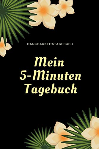 Mein 5-Minuten Tagebuch Dankbarkeitstagebuch: A5 52 Wochen Kalender | 5- Minuten Tagebuch | Geschenk Fur Frauen Mama Oma Schwester Beste Freundin | ... | Achtsamkeit | Planer | (German Edition) - 9781079223699
