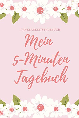 Mein 5-Minuten Tagebuch Dankbarkeitstagebuch: A5 52 Wochen Kalender | 5- Minuten Tagebuch | Geschenk Fur Frauen Mama Oma Schwester Beste Freundin | ... | Achtsamkeit | Planer | (German Edition) - 9781079224634