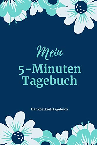 Mein 5-Minuten Tagebuch Dankbarkeitstagebuch: A5 52 Wochen Kalender | 5- Minuten Tagebuch | Geschenk Fur Frauen Mama Oma Schwester Beste Freundin | ... | Achtsamkeit | Planer | (German Edition) - 9781079226324