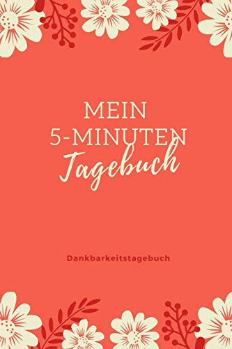 Mein 5-Minuten Tagebuch Dankbarkeitstagebuch: A5 52 Wochen Kalender | 5- Minuten Tagebuch | Geschenk Fur Frauen Mama Oma Schwester Beste Freundin | ... | Achtsamkeit | Planer | (German Edition) - 9781079229370