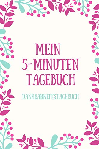 Mein 5-Minuten Tagebuch Dankbarkeitstagebuch: A5 52 Wochen Kalender | 5- Minuten Tagebuch | Geschenk Fur Frauen Mama Oma Schwester Beste Freundin | ... | Achtsamkeit | Planer | (German Edition) - 9781079230253