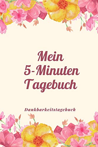 Mein 5-Minuten Tagebuch Dankbarkeitstagebuch: A5 52 Wochen Kalender | 5- Minuten Tagebuch | Geschenk F?r Frauen Mama Oma Schwester Beste Freundin | ... | Achtsamkeit | Planer | (German Edition)