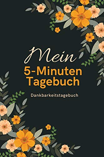 Mein 5-Minuten Tagebuch Dankbarkeitstagebuch: A5 52 Wochen Kalender | 5- Minuten Tagebuch | Geschenk Fur Frauen Mama Oma Schwester Beste Freundin | ... | Achtsamkeit | Planer | (German Edition) - 9781079234817
