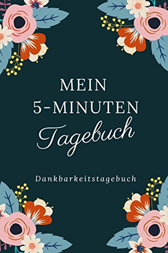 Mein 5-Minuten Tagebuch Dankbarkeitstagebuch: A5 52 Wochen Kalender | 5- Minuten Tagebuch | Geschenk Fur Frauen Mama Oma Schwester Beste Freundin | ... | Achtsamkeit | Planer | (German Edition) - 9781079236873