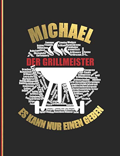 Michael Der Grillmeister: Es Kann Nur Einen Geben. - Das Personalisierte Grill-Rezeptbuch "Michael" Zum Selberschreiben Fur 120 Grillrezepte Mit ... Softcover (Leeres Kochbuch) (German Edition)