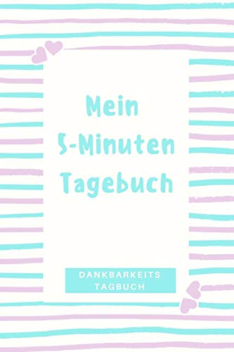 Mein 5-Minuten Tagebuch Dankbarkeitstagebuch: A5 52 Wochen Kalender | 5- Minuten Tagebuch | Geschenk Fur Frauen Mama Oma Schwester Beste Freundin | ... | Achtsamkeit | Planer | (German Edition) - 9781079261547