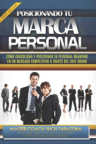 Posicionando Tu Marca Personal: C?Mo Consolidar Y Posicionar Tu Personal Branding En Un Mercado Competitivo A Trav?s Del Love Brand (Principios ... Preliminares Del ?Xito) (Spanish Edition)