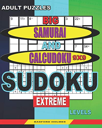 Adult Puzzles. Big Samurai And Calcudoku 9X9 Sudoku. Extreme Levels.: Very Large Font. 50% Of Characters Are Displayed ("+"; "-"; "X"; "/"). (Sudoku And Large Size Puzzles)