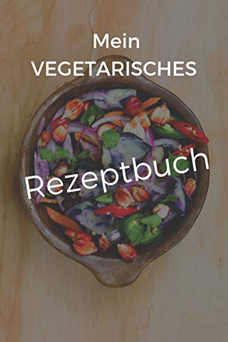 Mein Vegetarisches Rezeptbuch: A5 Rezeptbuch Zum Selberschreiben Vegetarisch Kochbuch Rezepte Schreiben Sch?Ne Geschenkidee Gesund Ern?hrung (German Edition) - 9781079313109