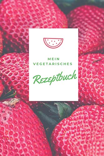 Mein Vegetarisches Rezeptbuch: A5 Rezeptbuch Zum Selberschreiben Vegetarisch Kochbuch Rezepte Schreiben Sch?Ne Geschenkidee Gesund Ern?hrung (German Edition) - 9781079313147
