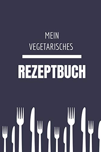 Mein Vegetarisches Rezeptbuch: A5 Rezeptbuch Zum Selberschreiben Vegetarisch Kochbuch Rezepte Schreiben Sch?Ne Geschenkidee Gesund Ern?hrung (German Edition) - 9781079313178