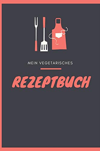 Mein Vegetarisches Rezeptbuch: A5 Rezeptbuch Zum Selberschreiben Vegetarisch Kochbuch Rezepte Schreiben Sch?Ne Geschenkidee Gesund Ern?hrung (German Edition) - 9781079314816