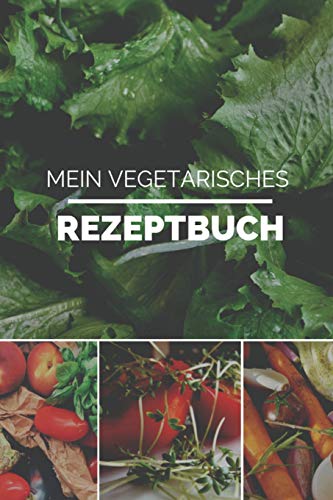 Mein Vegetarisches Rezeptbuch: A5 Rezeptbuch Zum Selberschreiben Vegetarisch Kochbuch Rezepte Schreiben Sch?Ne Geschenkidee Gesund Ern?hrung (German Edition) - 9781079322491