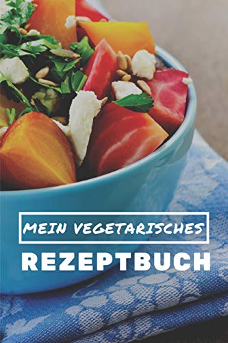 Mein Vegetarisches Rezeptbuch: A5 Rezeptbuch Zum Selberschreiben Vegetarisch Kochbuch Rezepte Schreiben Sch?Ne Geschenkidee Gesund Ern?hrung (German Edition) - 9781079326178