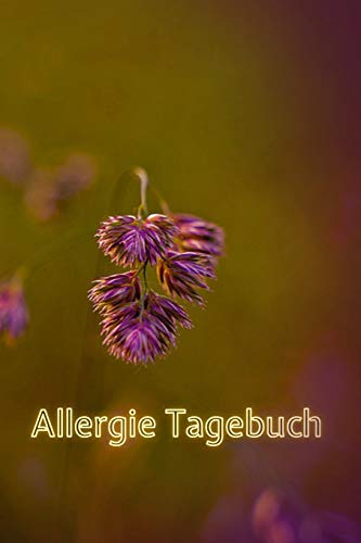 Allergie Tagebuch: Notizbuch F?r Allergiker Um Beschwerden Und Allergische Reaktionen Zu Dokumentieren