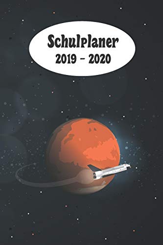 Schulplaner 2019 ? 2020: Mars Reise Das Hausaufgabenheft 2019 - 2020 F?r Das Neue Schuljahr ; Mit Kalender, Stundenplan F?r Jedes Semester, ... | Dezente Version (German Edition)