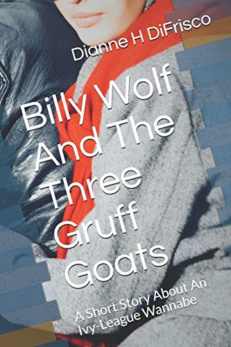 Billy Wolf And The Three Gruff Goats: A Short Story About An Ivy-League Wannabe