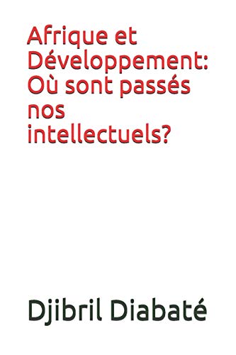 Afrique Et D?veloppement: O? Sont Pass?s Nos Intellectuels? (French Edition)