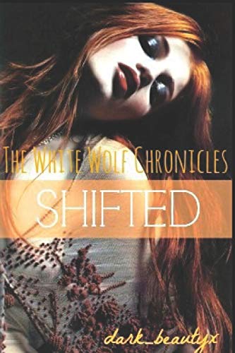 The White Wolf Chronicles: Shifted: A Wattpad Original