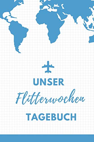 Unser Flitterwochen Tagebuch: A5 52 Wochen Kalender F?r Wundersch÷Ne Erinnerungen An Die Flitterwochen! | Hochzeitsgeschenk | Reisetagbuch | ... | Hochzeitsreise | Hochzeit (German Edition) - 9781079404227