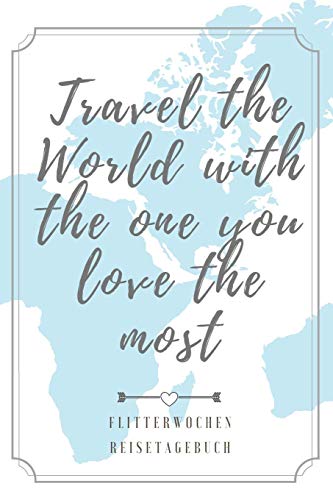 Travel The World With The One You Love The Most Flitterwochen Reisetagebuch: A5 52 Wochen Kalender F?r Wundersch÷Ne Erinnerungen An Die Flitterwochen! ... | Hochzeitsreise | Hochzeit (German Edition) - 9781079406375