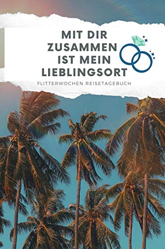 Mit Dir Zusammen Ist Mein Lieblingsort Flitterwochen Reisetagebuch: A5 52 Wochen Kalender F?r Wundersch÷Ne Erinnerungen An Die Flitterwochen! | ... | Hochzeitsreise | Hochzeit (German Edition) - 9781079408522