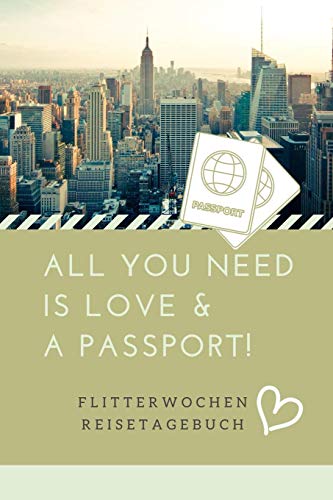 All You Need Is Love & A Passport! Flitterwochen Reisetagebuch: A5 52 Wochen Kalender F?r Wundersch÷Ne Erinnerungen An Die Flitterwochen! | ... | Hochzeitsreise | Hochzeit (German Edition) - 9781079409888