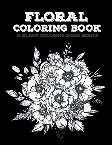 Floral Coloring Book: Flowers Coloring Book, 20 Beautiful Illustrations On Black Backround, A Black Coloring Book Series: Floral
