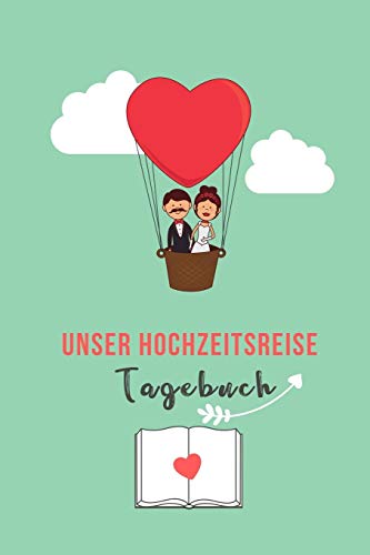 Unser Hochzeitsreise Tagebuch: A5 52 Wochen Kalender F?r Wundersch÷Ne Erinnerungen An Die Flitterwochen! | Hochzeitsgeschenk | Reisetagbuch | ... | Hochzeitsreise | Hochzeit (German Edition) - 9781079415469