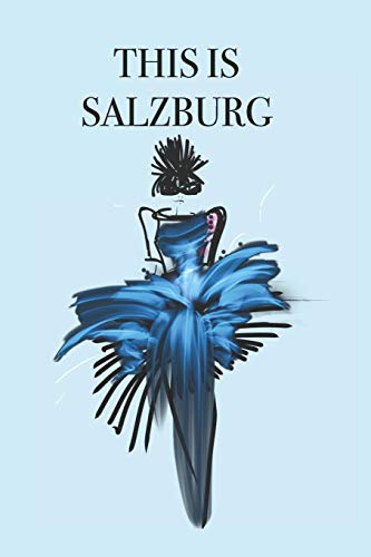 This Is Salzburg: Stylishly Illustrated Little Notebook To Accompany You On Your Adventures And Experiences In This Fabulous City.