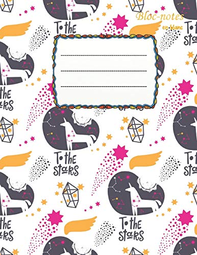 Bloc-Notes En Blanc: To The Stars - Einhorn Fan - Format A4 | 112 Pages | Carnet De Notes Avec Registre | Id?al Comme Agenda, Carnet De Croquis, ... ? Dessin Ou ? Colorier Vide (French Edition)