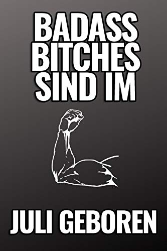 Bad Ass Bitches Sind Im Juli Geboren: A5 52 Wochen Kalender Fur Juli Geburtstagskinder! | Witzige Geschenkidee Fur Die Beste Freundin | Cooler Spruch ... | Girl Power | Feminismus (German Edition) - 9781079451832