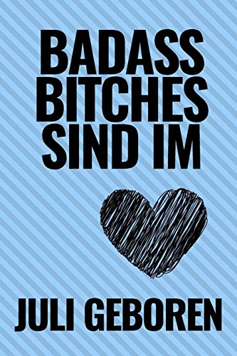 Bad Ass Bitches Sind Im Juli Geboren: A5 52 Wochen Kalender Fur Juli Geburtstagskinder! | Witzige Geschenkidee Fur Die Beste Freundin | Cooler Spruch ... | Girl Power | Feminismus (German Edition) - 9781079444360