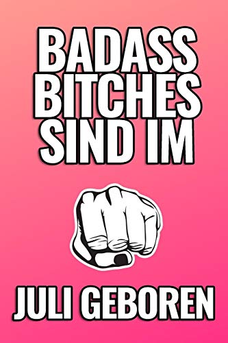 Bad Ass Bitches Sind Im Juli Geboren: A5 52 Wochen Kalender Fur Juli Geburtstagskinder! | Witzige Geschenkidee Fur Die Beste Freundin | Cooler Spruch ... | Girl Power | Feminismus (German Edition) - 9781079450606