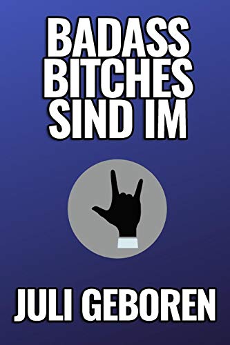 Bad Ass Bitches Sind Im Juli Geboren: A5 52 Wochen Kalender Fur Juli Geburtstagskinder! | Witzige Geschenkidee Fur Die Beste Freundin | Cooler Spruch ... | Girl Power | Feminismus (German Edition) - 9781079454352