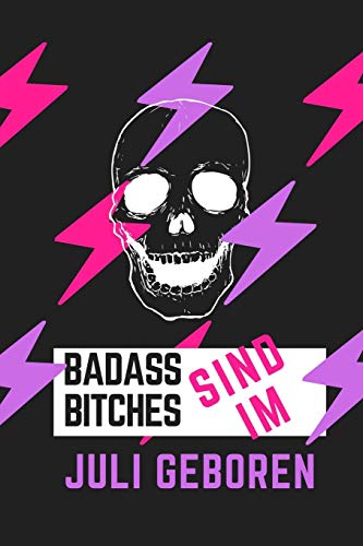 Bad Ass Bitches Sind Im Juli Geboren: A5 52 Wochen Kalender Fur Juli Geburtstagskinder! | Witzige Geschenkidee Fur Die Beste Freundin | Cooler Spruch ... | Girl Power | Feminismus (German Edition) - 9781079462395