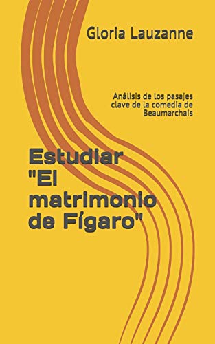 Estudiar "El Matrimonio De F?garo": An?ƒlisis De Los Pasajes Clave De La Comedia De Beaumarchais (Spanish Edition)