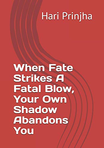 When Fate Strikes A Fatal Blow, Your Own Shadow Abandons You