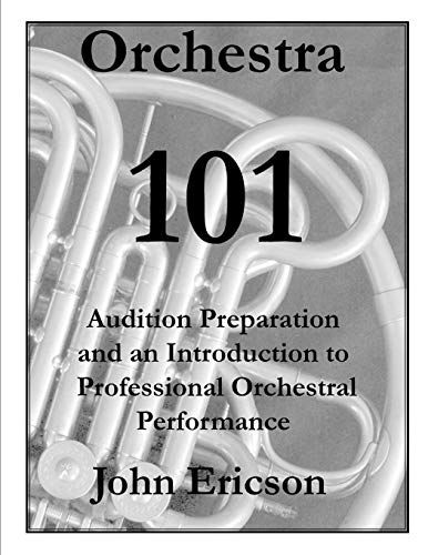 Orchestra 101: Audition Preparation And An Introduction To Professional Orchestral Performance