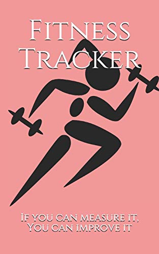 Fitness Tracker: If You Can Measure It, You Can Improve It