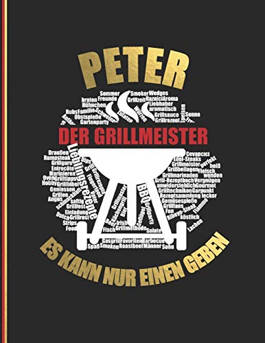 Peter Der Grillmeister: Es Kann Nure Inen Geben - Das Personalisierte Grill-Rezeptbuch "Peter" Zum Selberschreiben Fur 120 Rezept Favoriten Mit ... Softcover (Leeres Kochbuch) (German Edition)