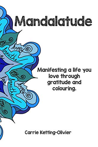 Mandalatude: Manifesting A Life You Love Through Gratitude And Colouring