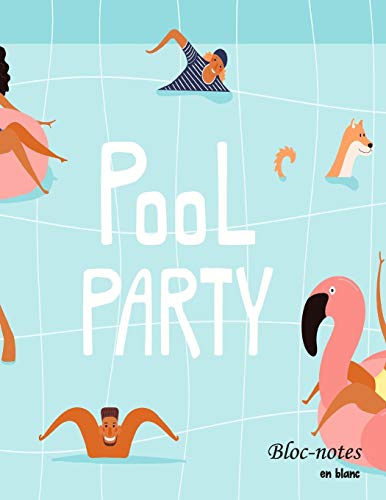 Bloc-Notes En Blanc: Pool-Party - Format A4 | 112 Pages | Carnet De Notes Avec Registre | Id?al Comme Agenda, Carnet De Croquis, Carnet De Croquis, Carnet ? Dessin Ou ? Colorier Vide (French Edition) - 9781079535037