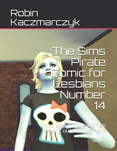 The Sims Pirate Comic For Lesbians Number 14: Who Doesn't Love Women Making Out With Women?