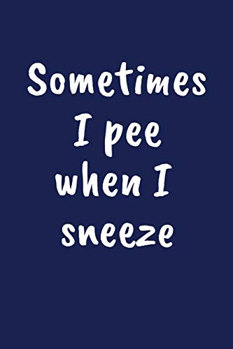 Sometimes I Sneeze When I Pee: Funny Gift For 50 Year Old Man Or Woman